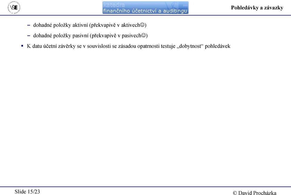 (překvapivě v pasivech ) K datu účetní závěrky se v