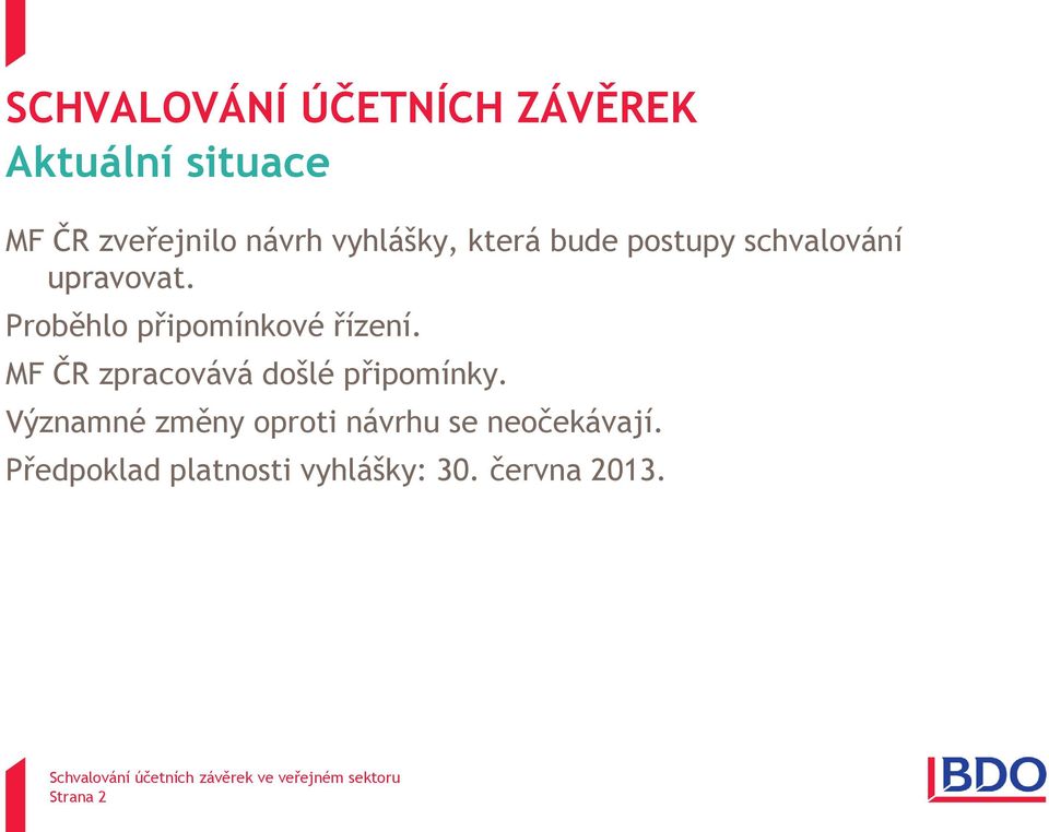 Proběhlo připomínkové řízení. MF ČR zpracovává došlé připomínky.