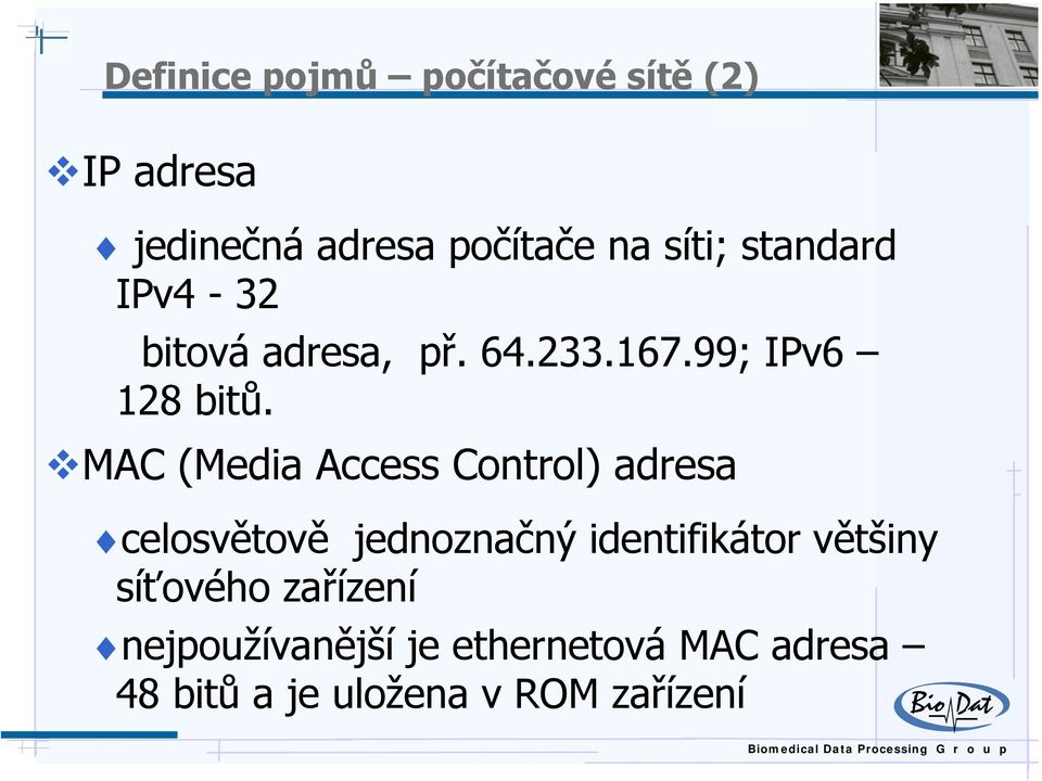 MAC (Media Access Control) adresa celosvětově jednoznačný identifikátor většiny