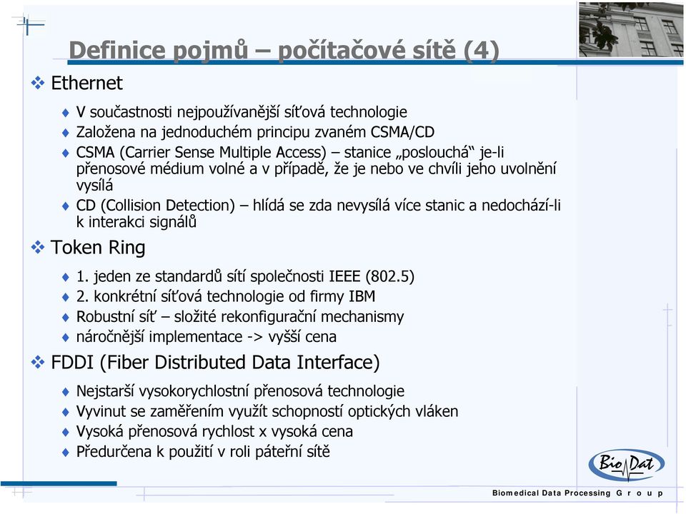 jeden ze standardů sítí společnosti IEEE (802.5) 2.