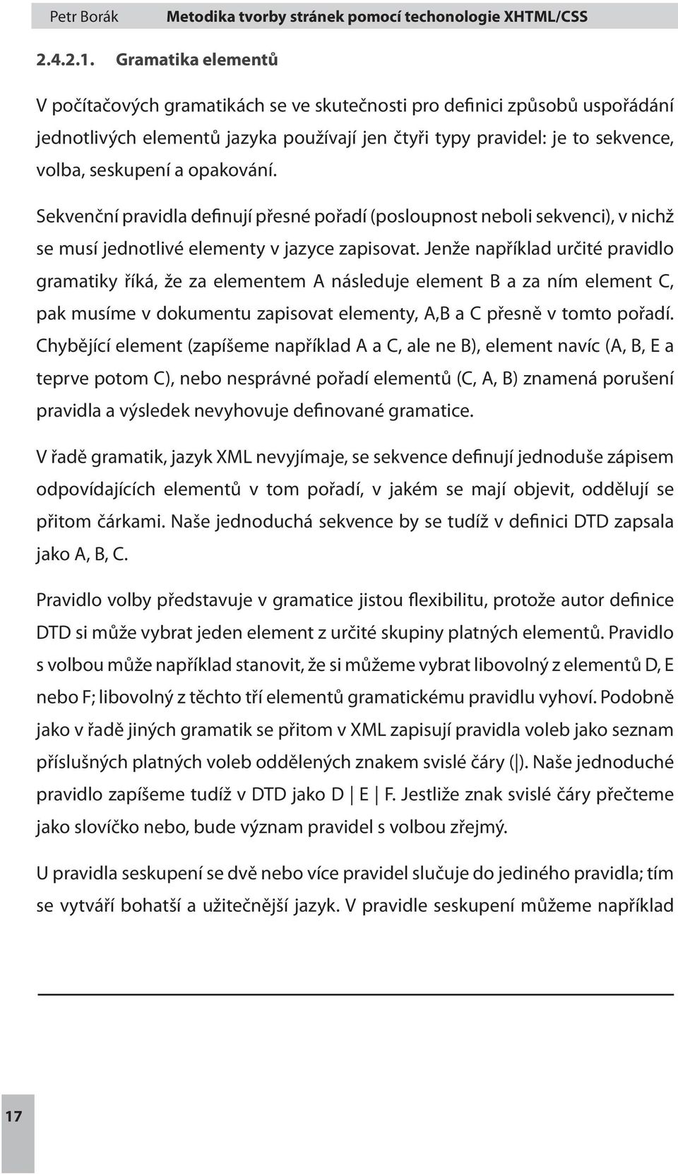 opakování. Sekvenční pravidla definují přesné pořadí (posloupnost neboli sekvenci), v nichž se musí jednotlivé elementy v jazyce zapisovat.
