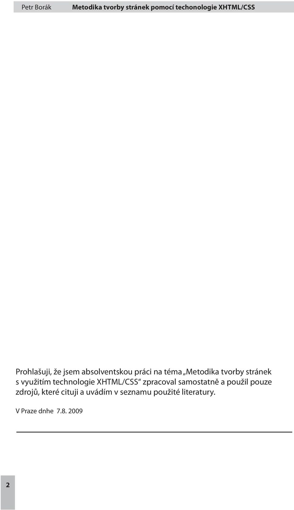 zpracoval samostatně a použil pouze zdrojů, které cituji