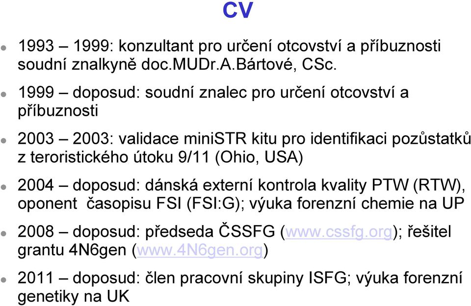 teroristického útoku 9/11 (Ohio, USA) 2004 doposud: dánská externí kontrola kvality PTW (RTW), oponent časopisu FSI (FSI:G); výuka