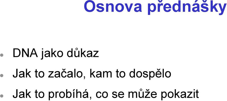 začalo, kam to dospělo