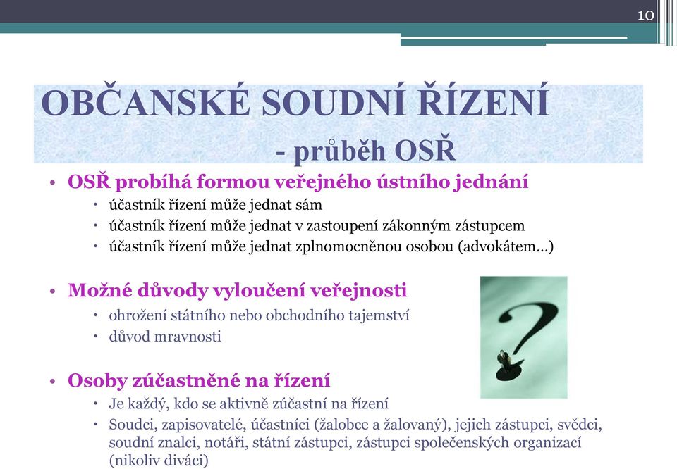 obchodního tajemství důvod mravnosti Osoby zúčastněné na řízení Je každý, kdo se aktivně zúčastní na řízení Soudci, zapisovatelé,