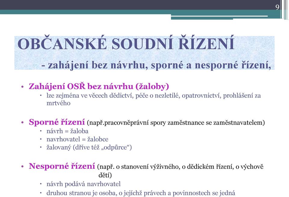 pracovněprávní spory zaměstnance se zaměstnavatelem) návrh = žaloba navrhovatel = žalobce žalovaný (dříve též odpůrce )