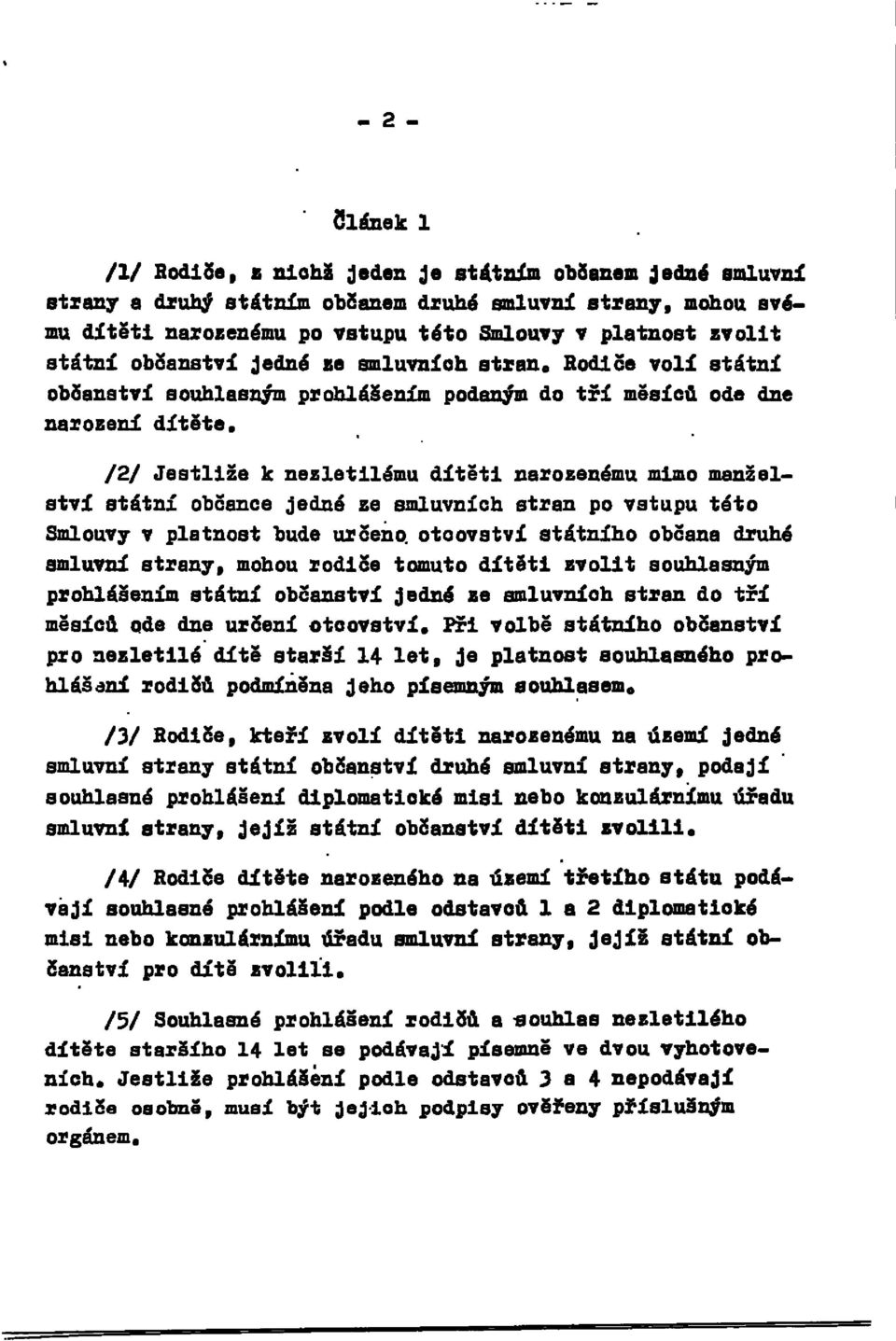 /2/ Jestliže k nezletilému dítěti narozenému mimo manželství státní občance jedné ze smluvních stran po vstupu této Smlouvy v platnost bude určeno, otcovství státního občana druhé smluvní strany,
