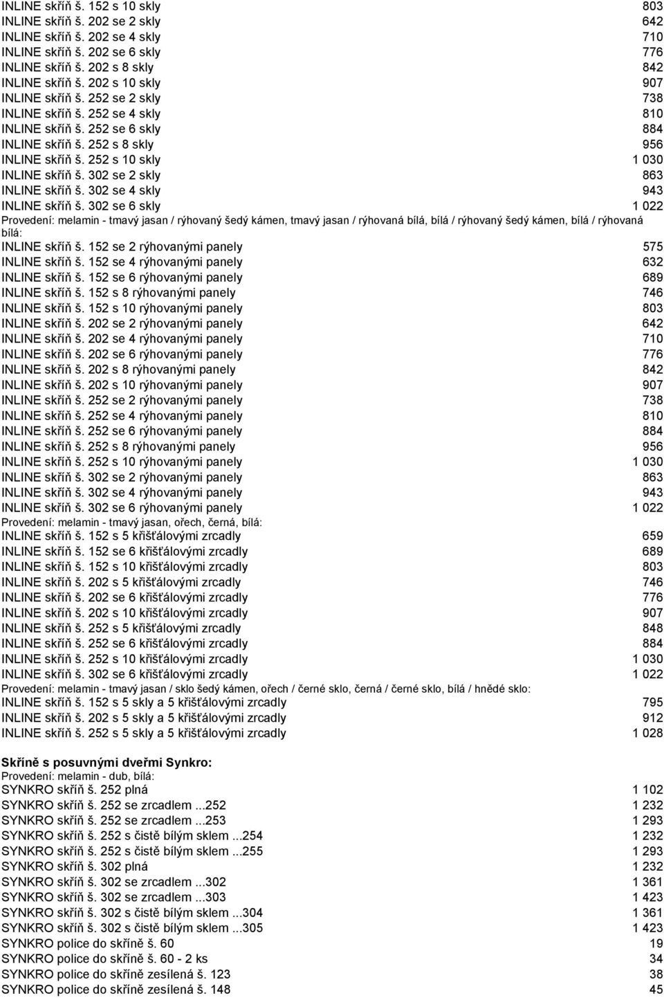 252 s 10 skly 1 030 INLINE skříň š. 302 se 2 skly 863 INLINE skříň š. 302 se 4 skly 943 INLINE skříň š.