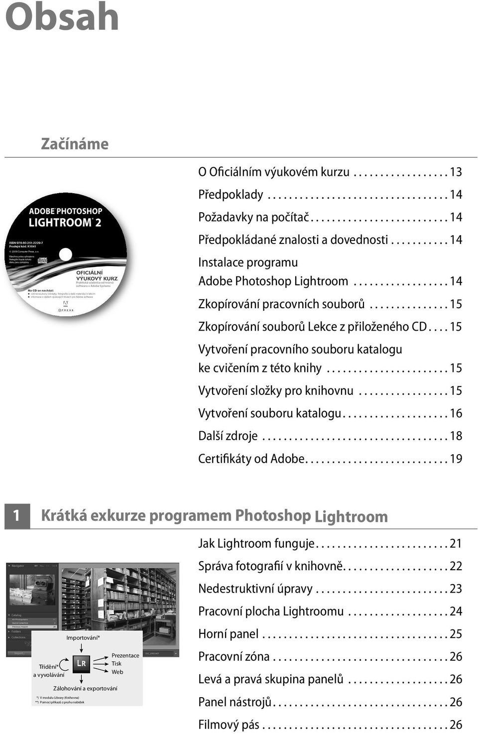 ... 15 Vytvoření pracovního souboru katalogu ke cvičením z této knihy....................... 15 Vytvoření složky pro knihovnu................. 15 Vytvoření souboru katalogu.................... 16 Další zdroje.