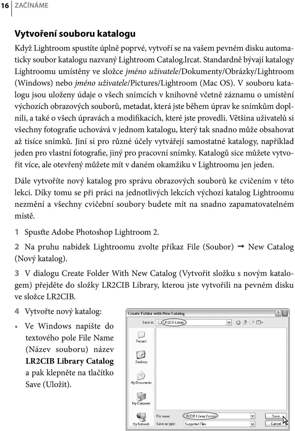 V souboru katalogu jsou uloženy údaje o všech snímcích v knihovně včetně záznamu o umístění výchozích obrazových souborů, metadat, která jste během úprav ke snímkům doplnili, a také o všech úpravách