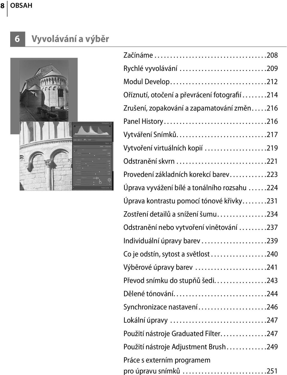 ...................219 Odstranění skvrn.............................221 Provedení základních korekcí barev............223 Úprava vyvážení bílé a tonálního rozsahu.