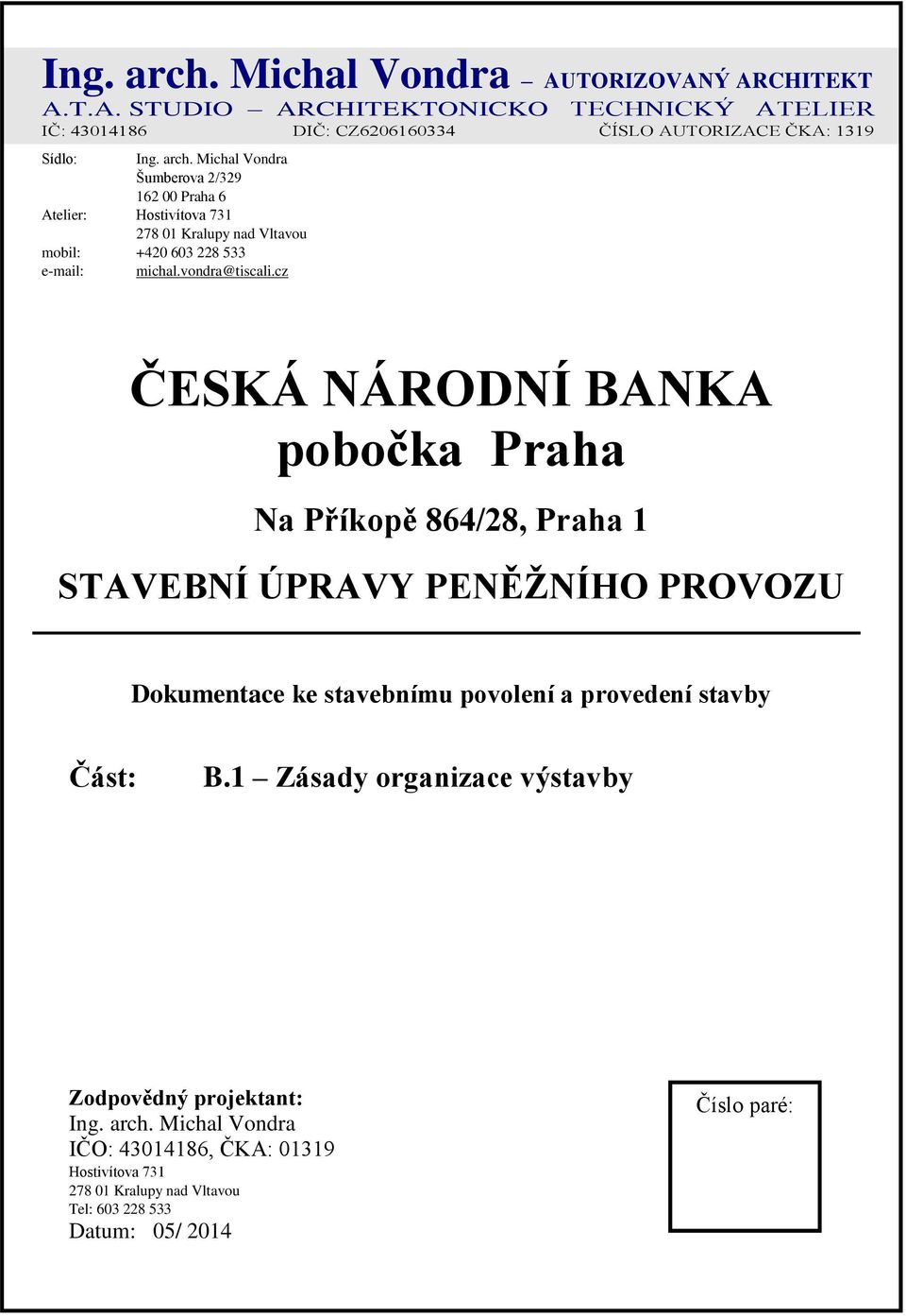 cz ČESKÁ NÁRODNÍ BANKA pobočka Praha Na Příkopě 864/28, Praha 1 STAVEBNÍ ÚPRAVY PENĚŽNÍHO PROVOZU Dokumentace ke stavebnímu povolení a provedení stavby Část: B.