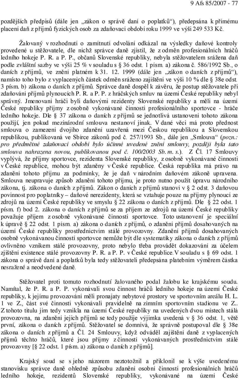 R. a P. P., občanů Slovenské republiky, nebyla stěžovatelem srážena daň podle zvláštní sazby ve výši 25 % v souladu s 36 odst. 1 písm. a) zákona č. 586/1992 Sb.