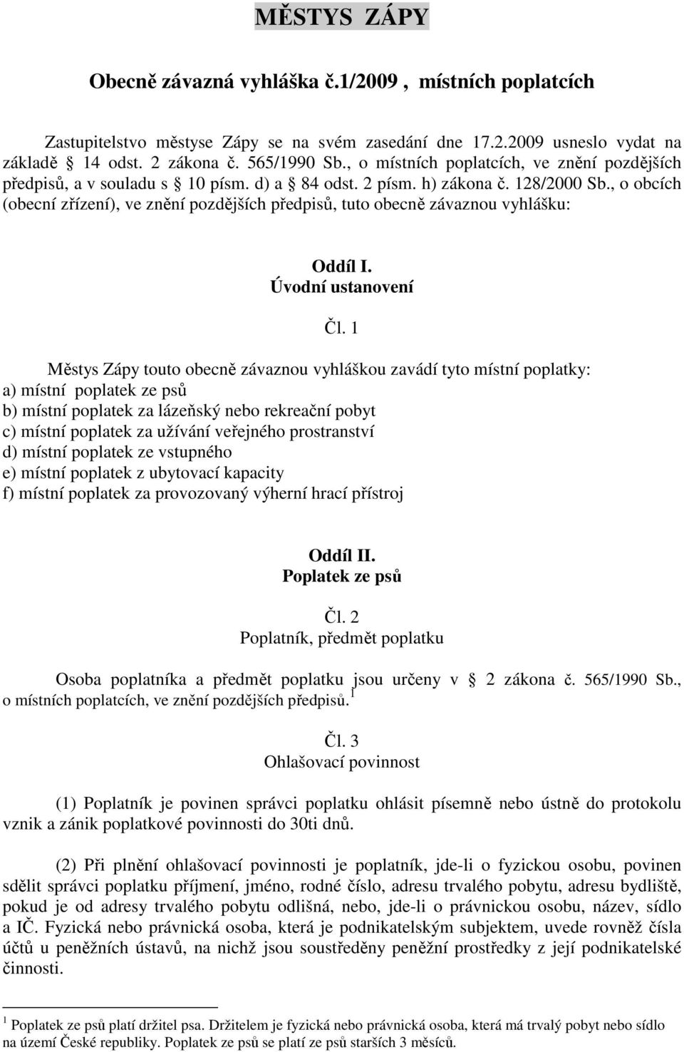 , o obcích (obecní zřízení), ve znění pozdějších předpisů, tuto obecně závaznou vyhlášku: Oddíl I. Úvodní ustanovení Čl.