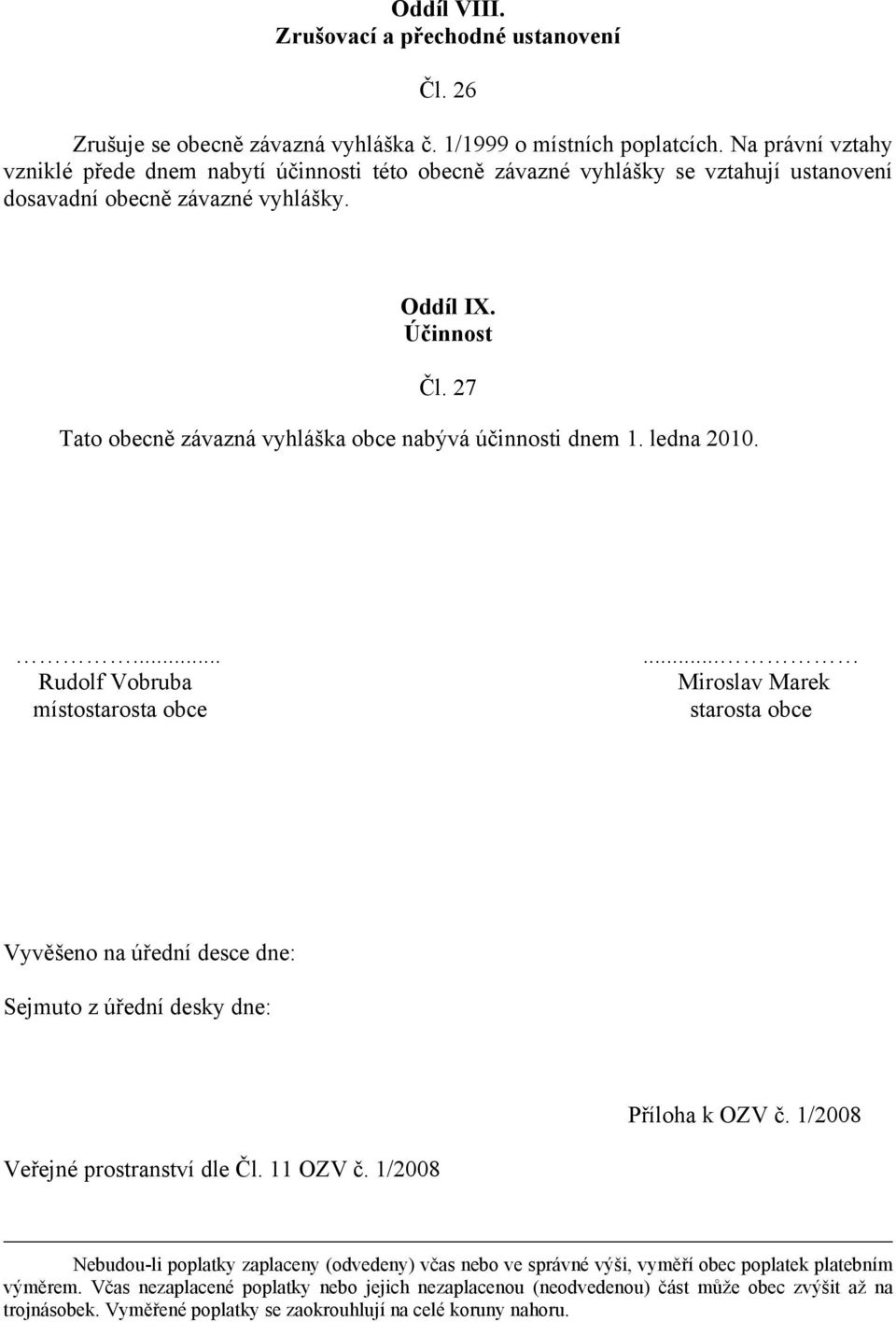 27 Tato obecně závazná vyhláška obce nabývá účinnosti dnem 1. ledna 2010.... Rudolf Vobruba místostarosta obce.