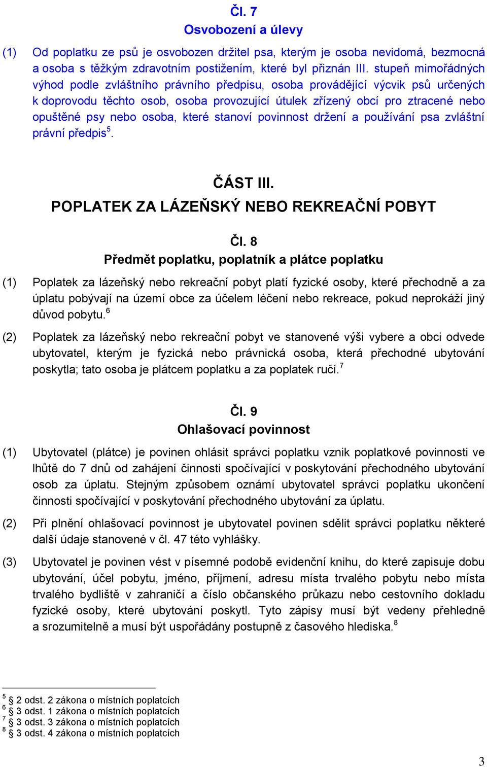 osoba, které stanoví povinnost držení a používání psa zvláštní právní předpis 5. ČÁST III. POPLATEK ZA LÁZEŇSKÝ NEBO REKREAČNÍ POBYT Čl.