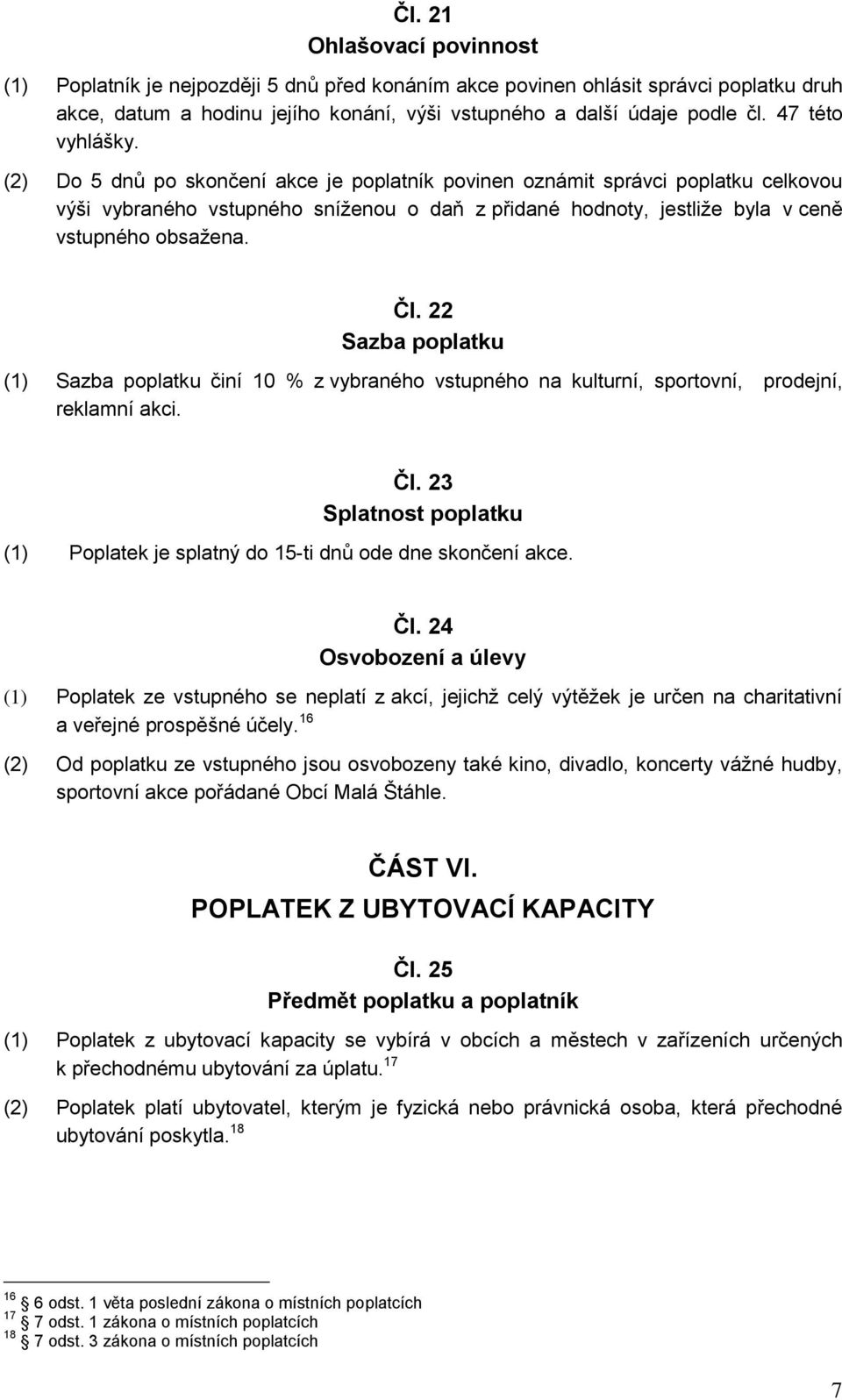 22 (1) činí 10 % z vybraného vstupného na kulturní, sportovní, prodejní, reklamní akci. Čl.