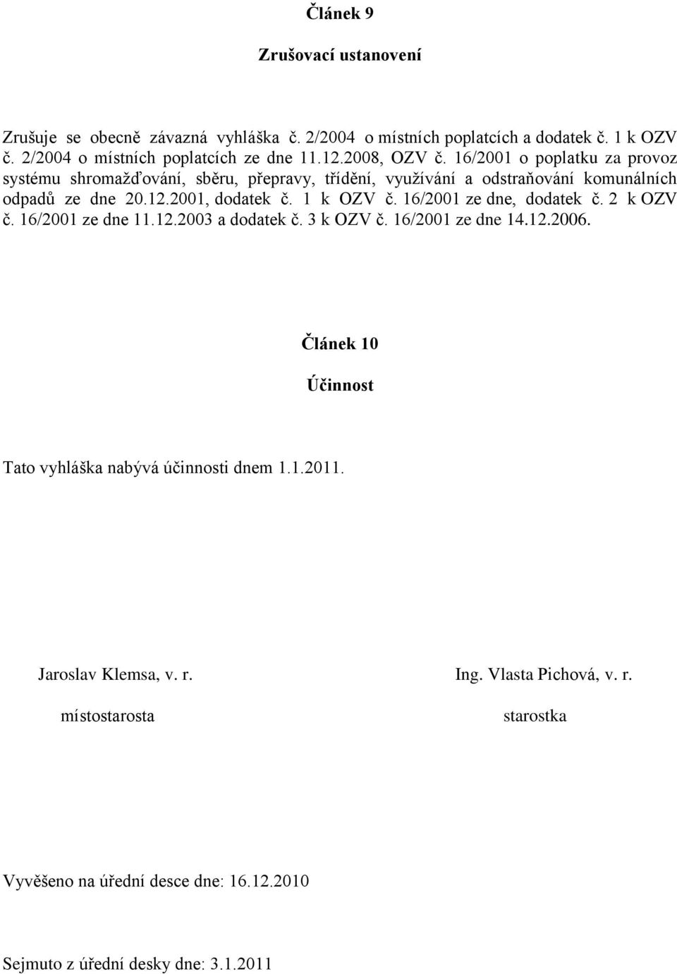 1 k OZV č. 16/2001 ze dne, dodatek č. 2 k OZV č. 16/2001 ze dne 11.12.2003 a dodatek č. 3 k OZV č. 16/2001 ze dne 14.12.2006.
