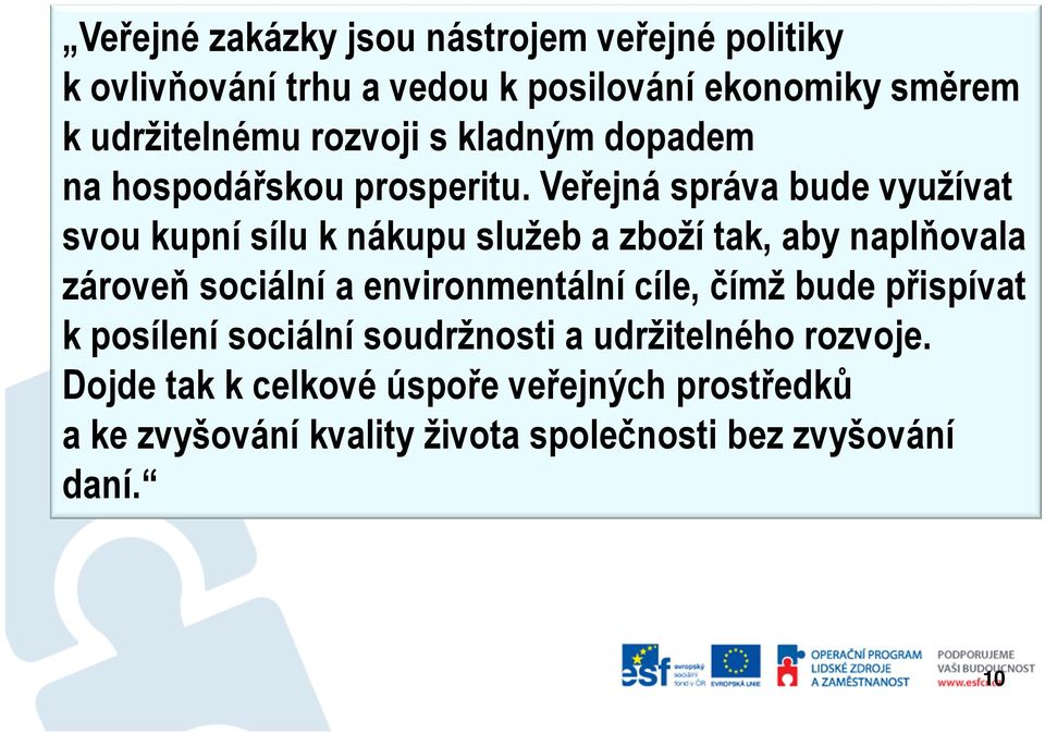 Veřejná správa bude využívat svou kupní sílu k nákupu služeb a zboží tak, aby naplňovala zároveň sociální a