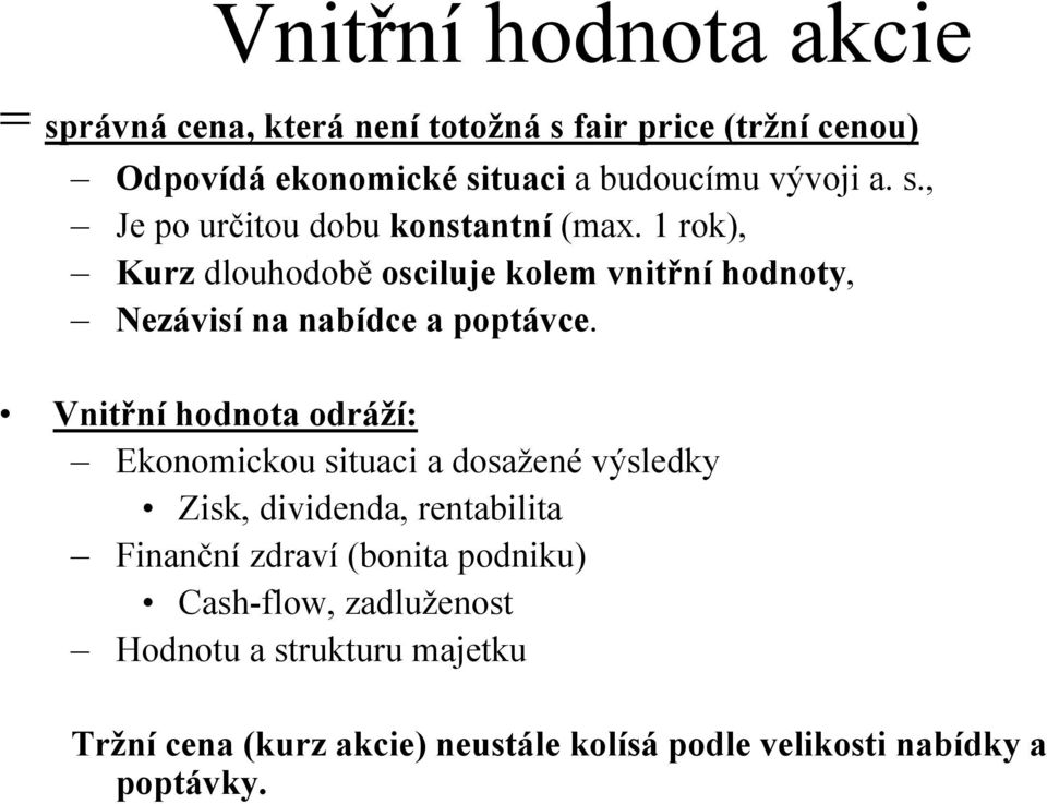 1 rok), Kurz dlouhodobě osciluje kolem vnitřní hodnoty, Nezávisí na nabídce a poptávce.