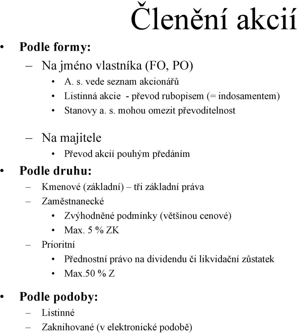 znam akcionářů Listinná akcie - převod rubopisem (= indosamentem) Stanovy a. s.