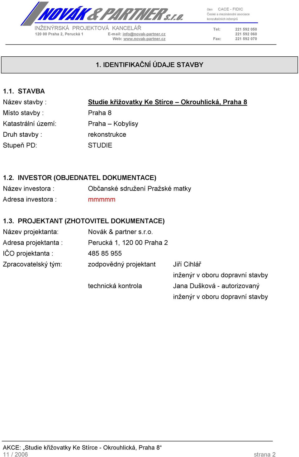 PROJEKTANT (ZHOTOVITEL DOKUMENTACE) Název proj