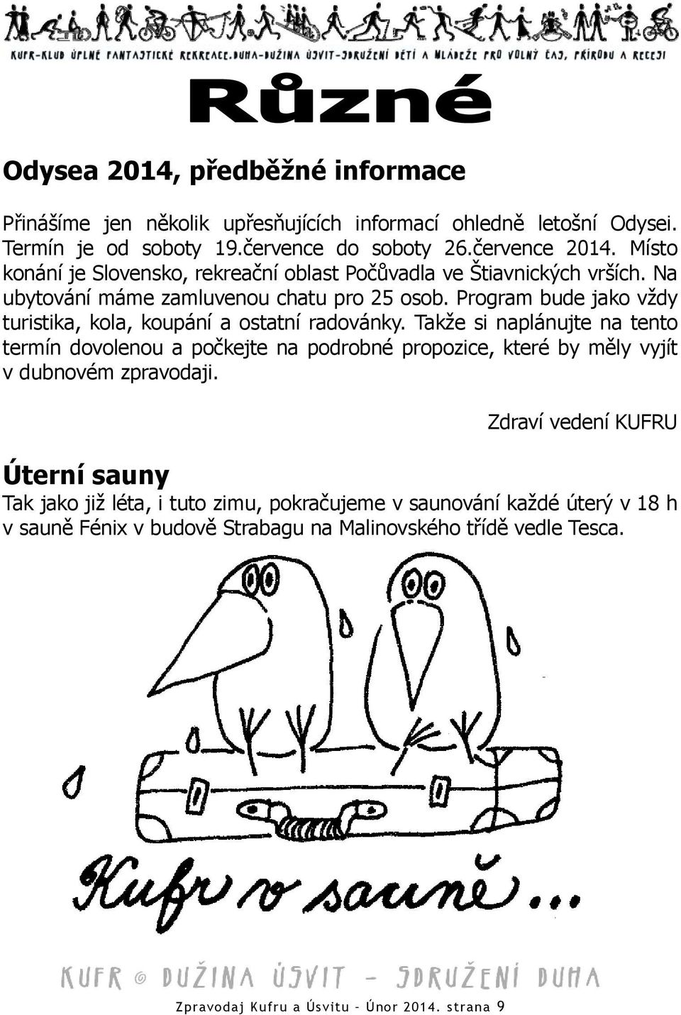 Program bude jako vždy turistika, kola, koupání a ostatní radovánky.