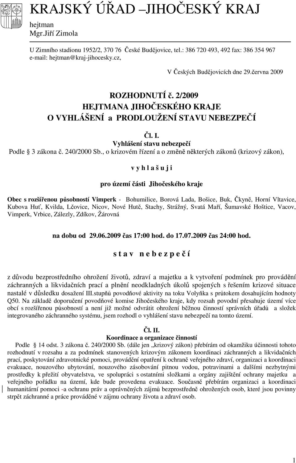 , o krizovém řízení a o změně některých zákonů (krizový zákon), v y h l a š u j i pro území části Jihočeského kraje Obec s rozšířenou působností Vimperk - Bohumilice, Borová Lada, Bošice, Buk, Čkyně,