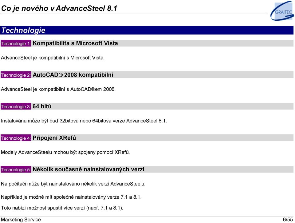 Technologie 3: 64 bitů Instalována může být buď 32bitová nebo 64bitová verze AdvanceSteel 8.1.