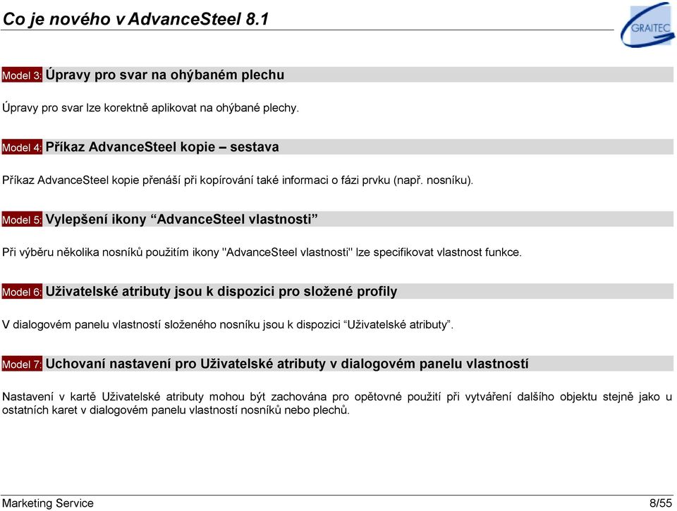 Model 5: Vylepšení ikony AdvanceSteel vlastnosti Při výběru několika nosníků použitím ikony "AdvanceSteel vlastnosti" lze specifikovat vlastnost funkce.