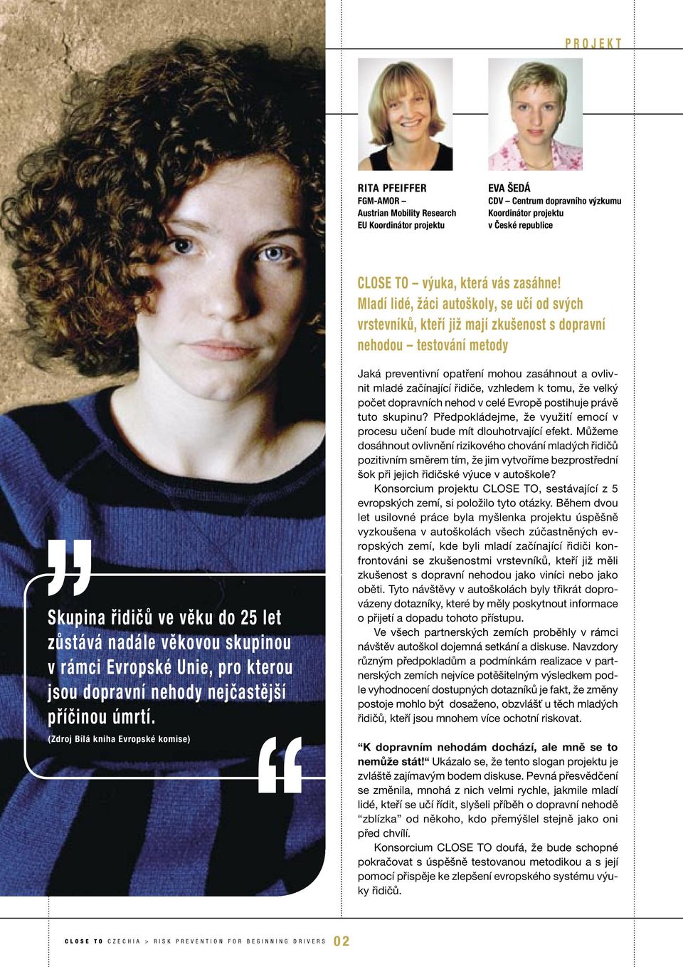 Mladí lidé, žáci autoškoly, se učí od svých vrstevníků, kteří již mají zkušenost s dopravní nehodou testování metody Skupina řidičů ve věku do 25 let zůstává nadále věkovou skupinou v rámci Evropské