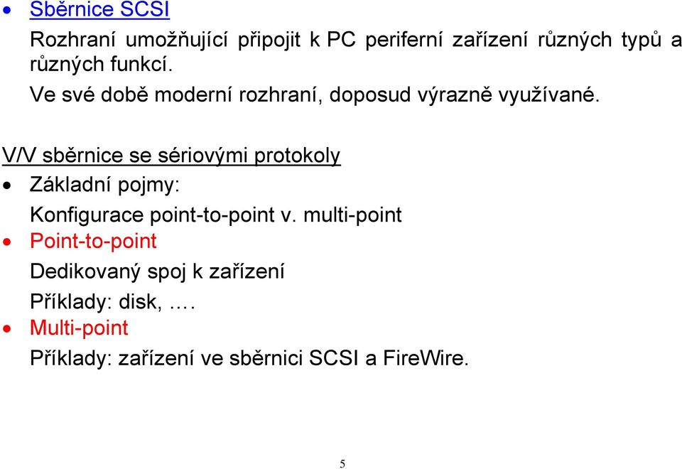 V/V sběrnice se sériovými protokoly Základní pojmy: Konfigurace point-to-point v.