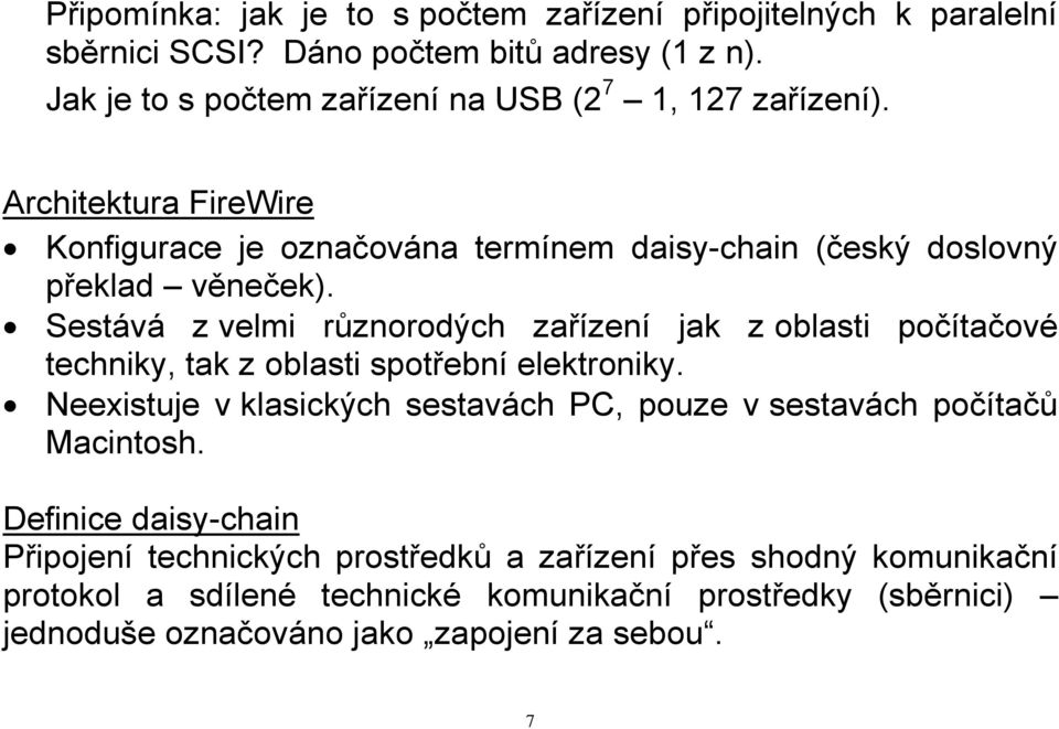 Sestává z velmi různorodých zařízení jak z oblasti počítačové techniky, tak z oblasti spotřební elektroniky.