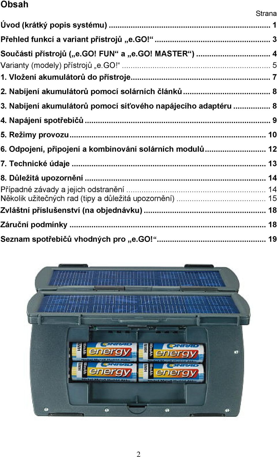 .. 9 5. Režimy provozu... 10 6. Odpojení, připojení a kombinování solárních modulů... 12 7. Technické údaje... 13 8. Důležitá upozornění... 14 Případné závady a jejich odstranění.