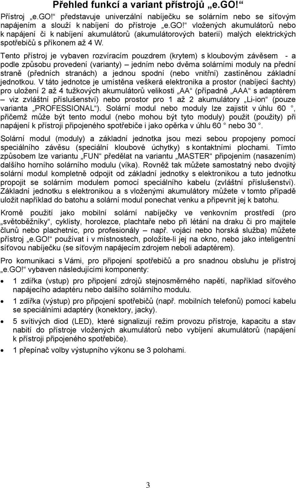 spodní (nebo vnitřní) zastíněnou základní jednotkou.