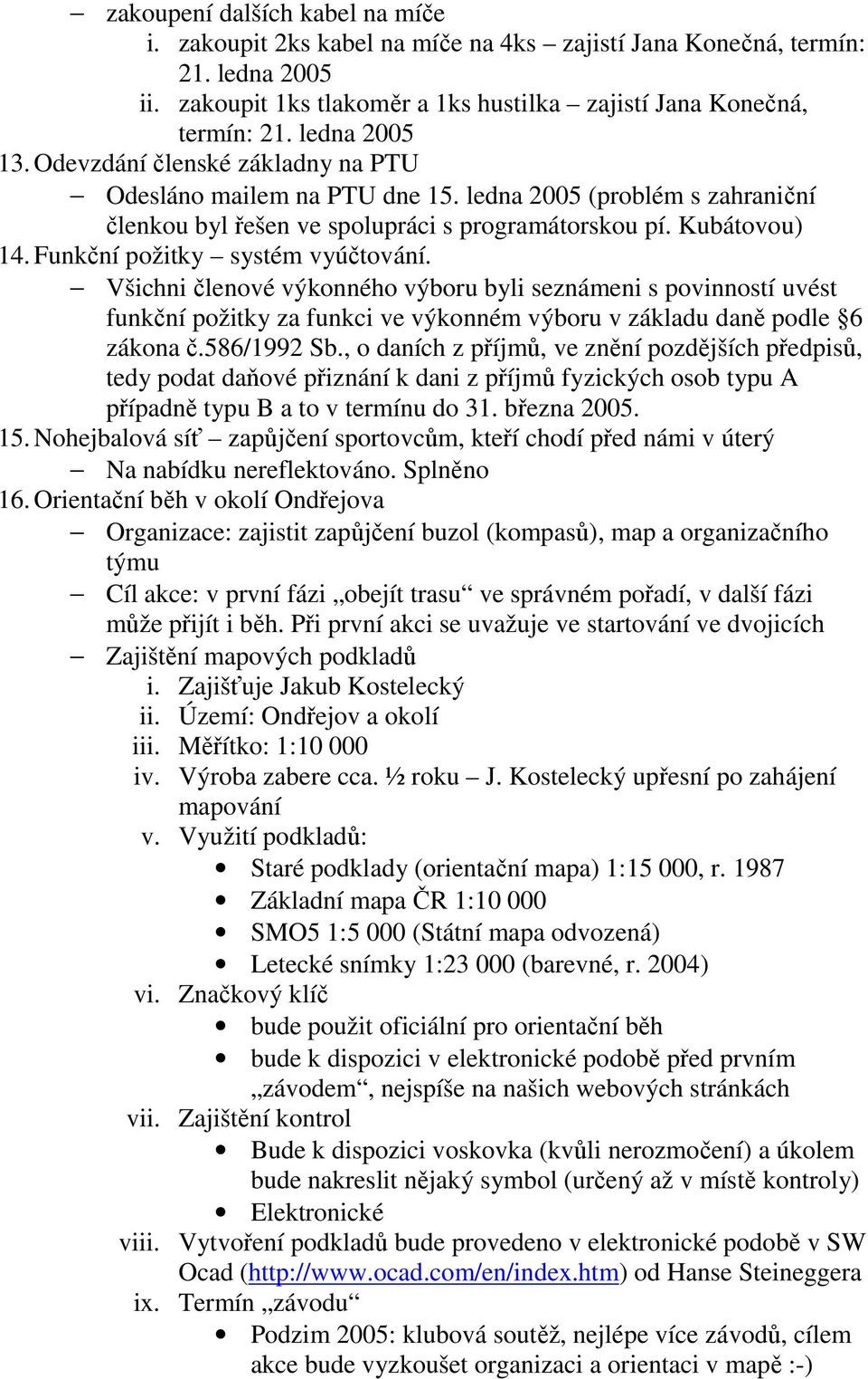 Funkční požitky systém vyúčtování. Všichni členové výkonného výboru byli seznámeni s povinností uvést funkční požitky za funkci ve výkonném výboru v základu daně podle 6 zákona č.586/1992 Sb.