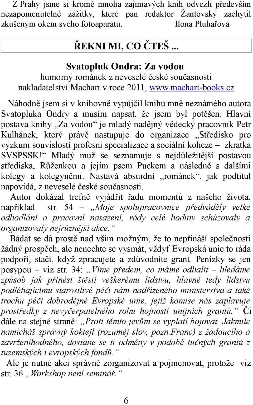 cz Náhodně jsem si v knihovně vypůjčil knihu mně neznámého autora Svatopluka Ondry a musím napsat, že jsem byl potěšen.