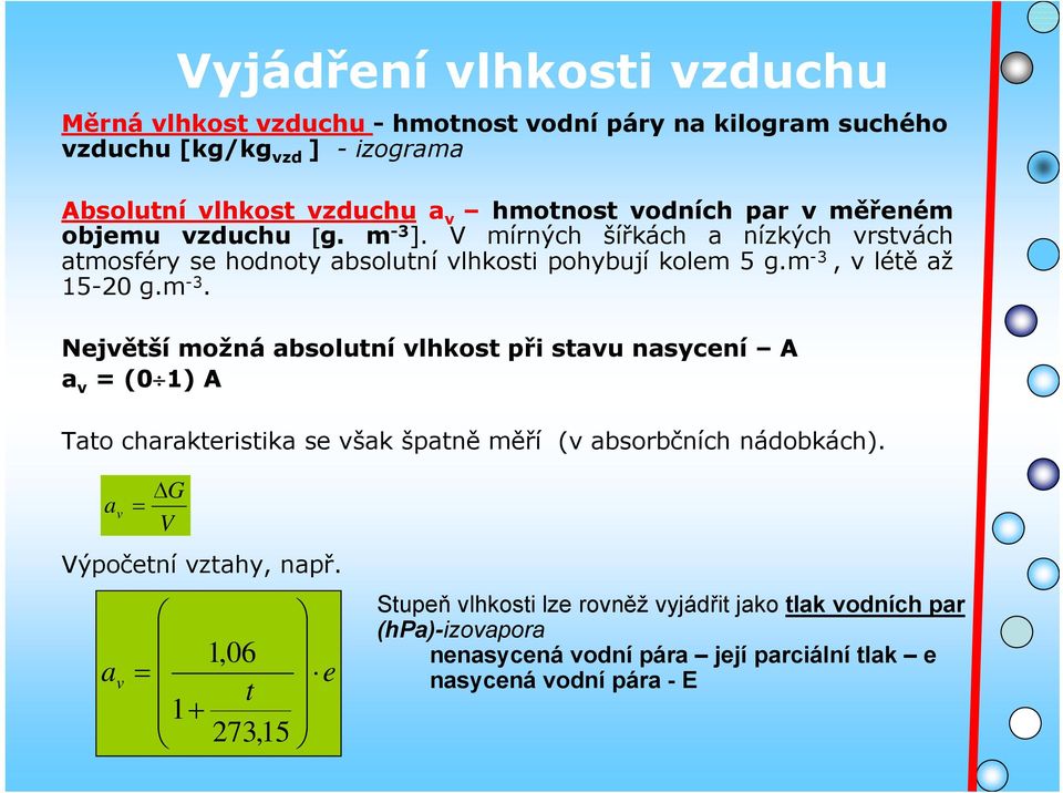 m -3. Největší možná absolutní vlhkost při stavu nasycení A a v = (0 1) A Tato charakteristika se však špatně měří (v absorbčních nádobkách).