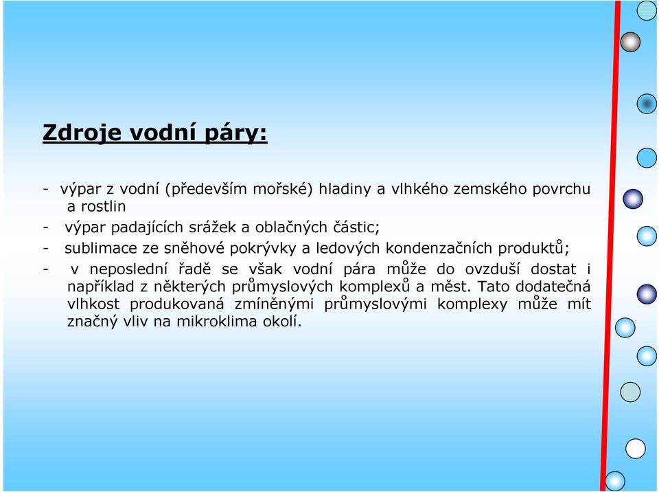 neposlední řadě se však vodní pára může do ovzduší dostat i například z některých průmyslových komplexů