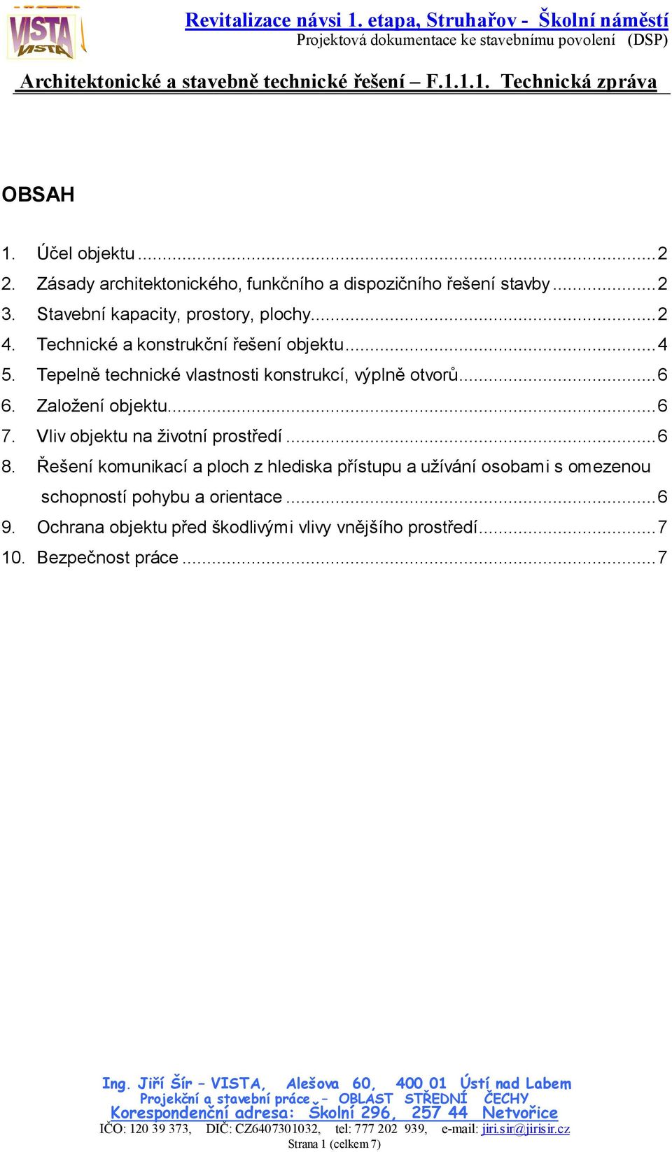 Tepelně technické vlastnosti konstrukcí, výplně otvorů...6 6. Založení objektu...6 7. Vliv objektu na životní prostředí...6 8.