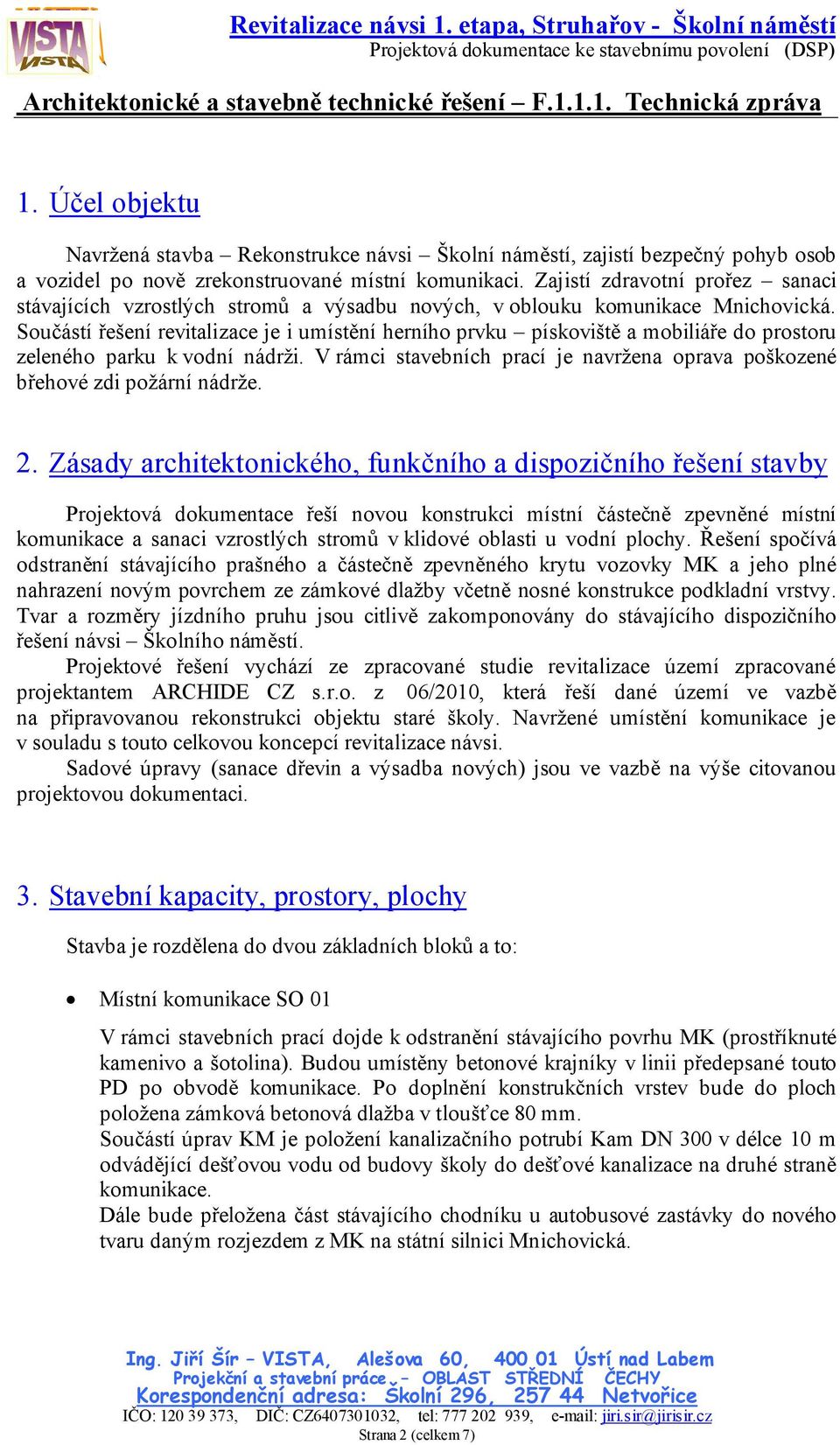 Součástí řešení revitalizace je i umístění herního prvku pískoviště a mobiliáře do prostoru zeleného parku k vodní nádrži.