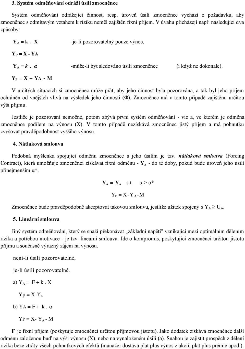 X -je-li pozorovatelný pouze výnos, Y P = X - YA Y A = k. α -může-li být sledováno úsilí zmocněnce (i když ne dokonale).