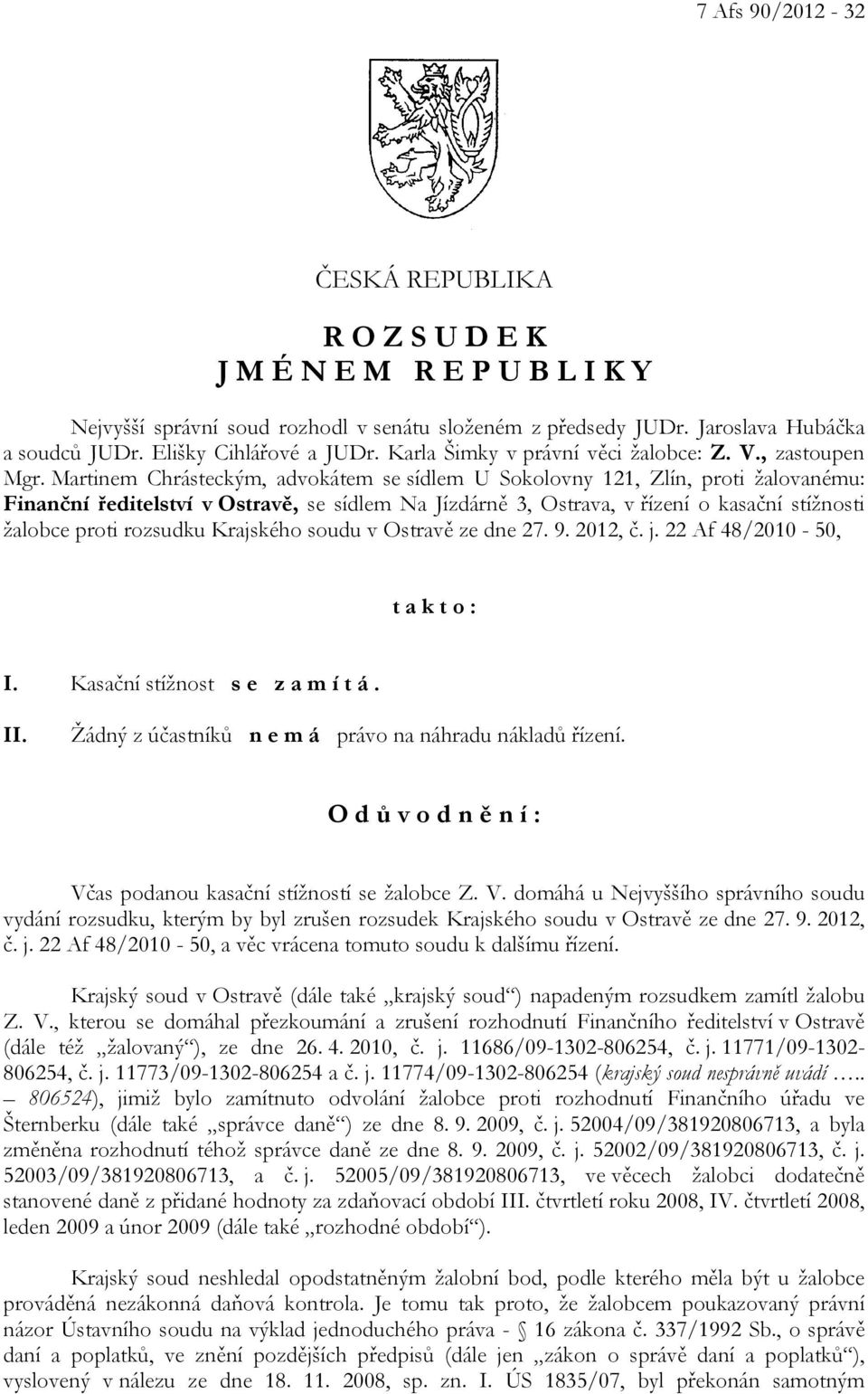 Martinem Chrásteckým, advokátem se sídlem U Sokolovny 121, Zlín, proti žalovanému: Finanční ředitelství v Ostravě, se sídlem Na Jízdárně 3, Ostrava, v řízení o kasační stížnosti žalobce proti