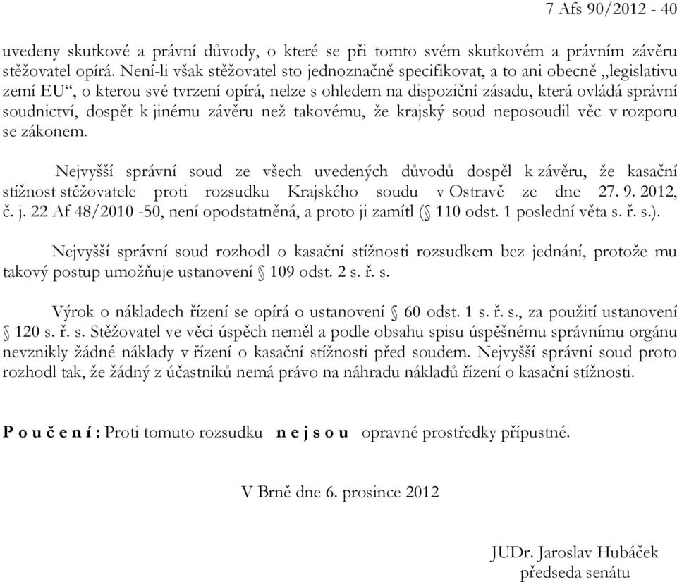 jinému závěru než takovému, že krajský soud neposoudil věc v rozporu se zákonem.