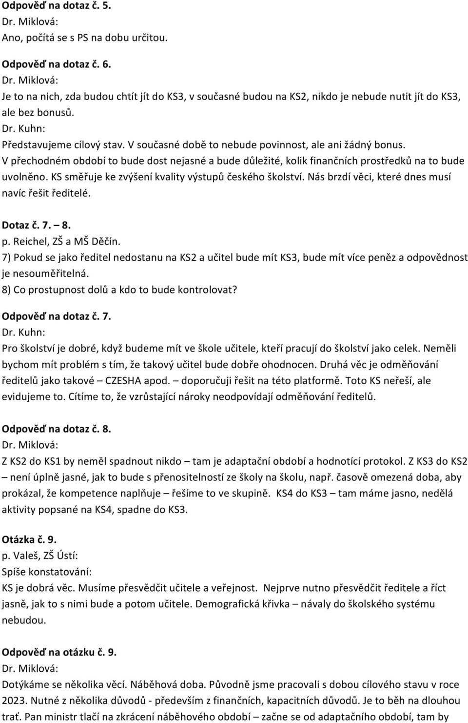 KS směřuje ke zvýšení kvality výstupů českého školství. Nás brzdí věci, které dnes musí navíc řešit ředitelé. Dotaz č. 7. 8. p. Reichel, ZŠ a MŠ Děčín.