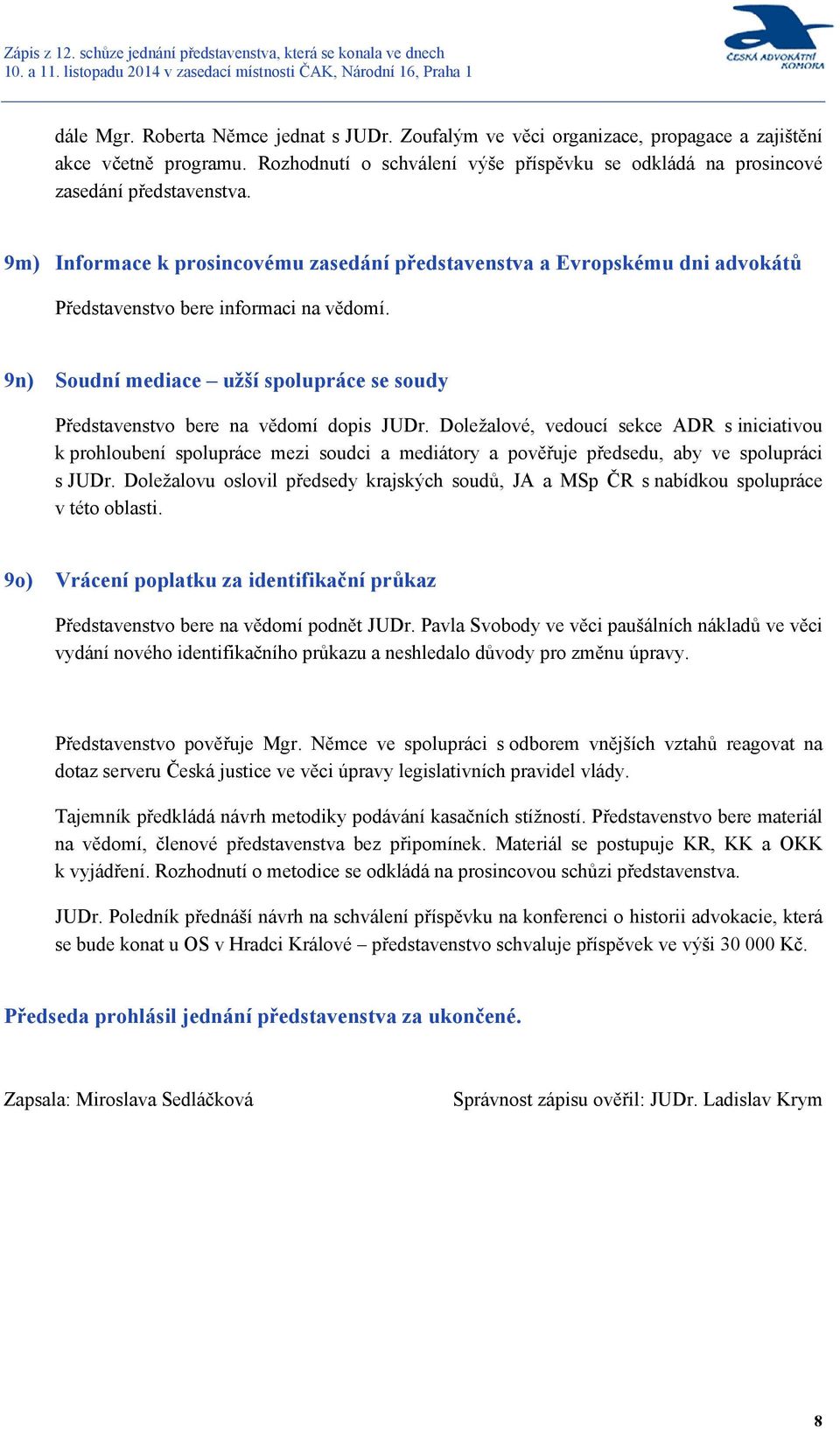 9n) Soudní mediace užší spolupráce se soudy Představenstvo bere na vědomí dopis JUDr.