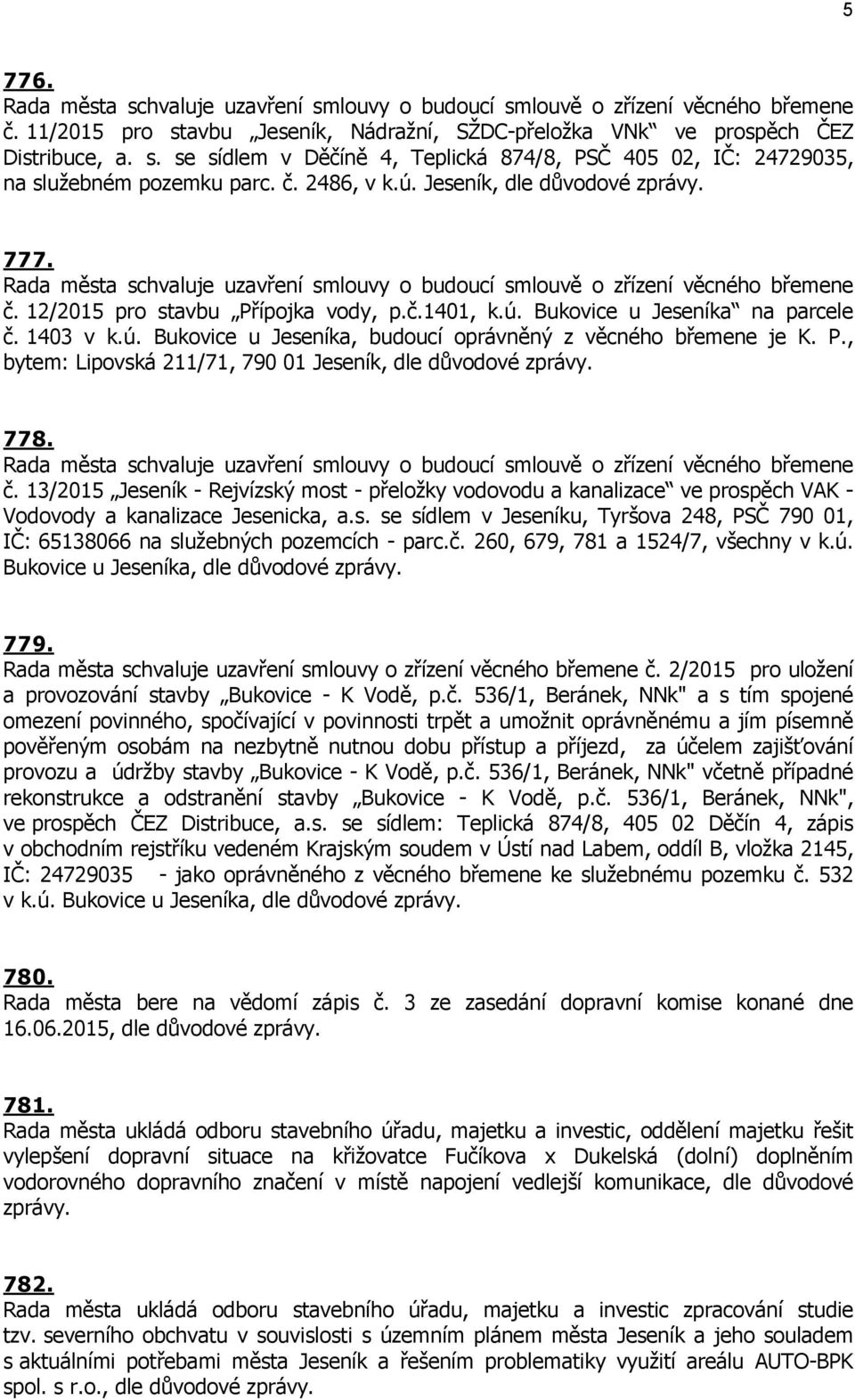 1403 v k.ú. Bukovice u Jeseníka, budoucí oprávněný z věcného břemene je K. P., bytem: Lipovská 211/71, 790 01 Jeseník, dle důvodové zprávy. 778.