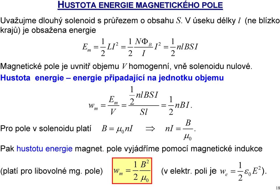 vně solenoidu nulové. Hustota energie energie připadající na jednotku objemu E nlsi m w = m ni V = Sl =.
