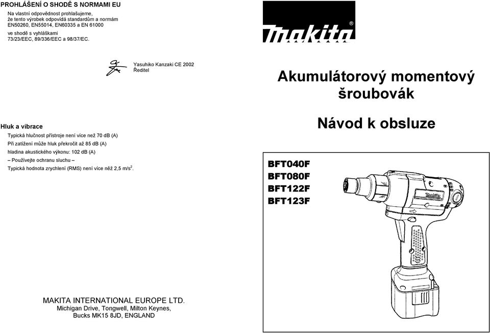 Yasuhiko Kanzaki CE 2002 editel Akumulátorový momentový šroubovák Hluk a vibrace Typická hlu nost p ístroje není více než 70 db (A) P i zatížení m že hluk p ekro