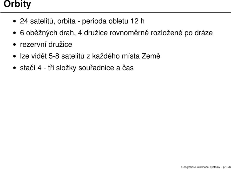 družice lze vidět 5-8 satelitů z každého místa Země stačí 4